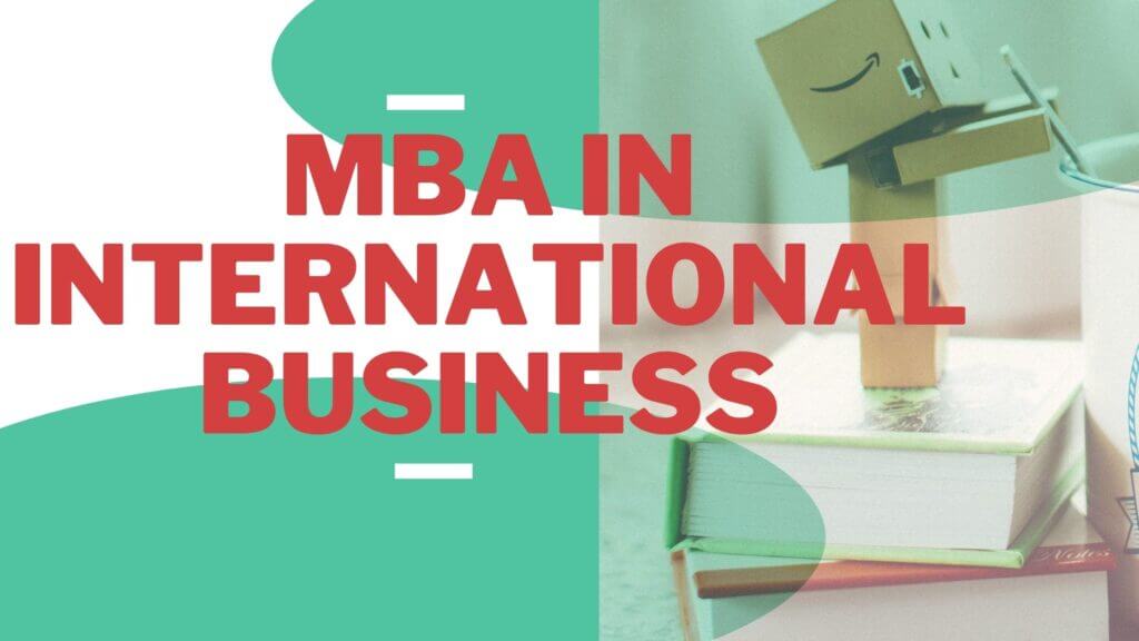 MBA in International Business (IB) All you need to know before choosing