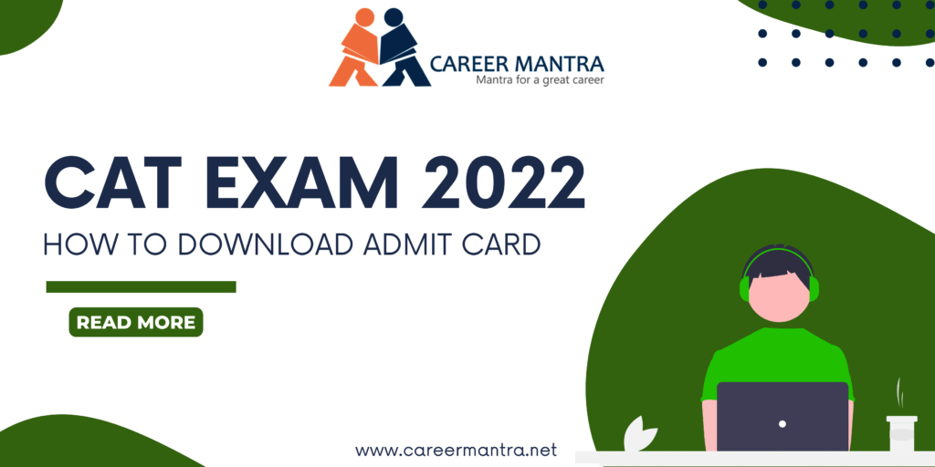 CAT Exam 2022 Admit Card Details CAT Exam Get to Know What You Need