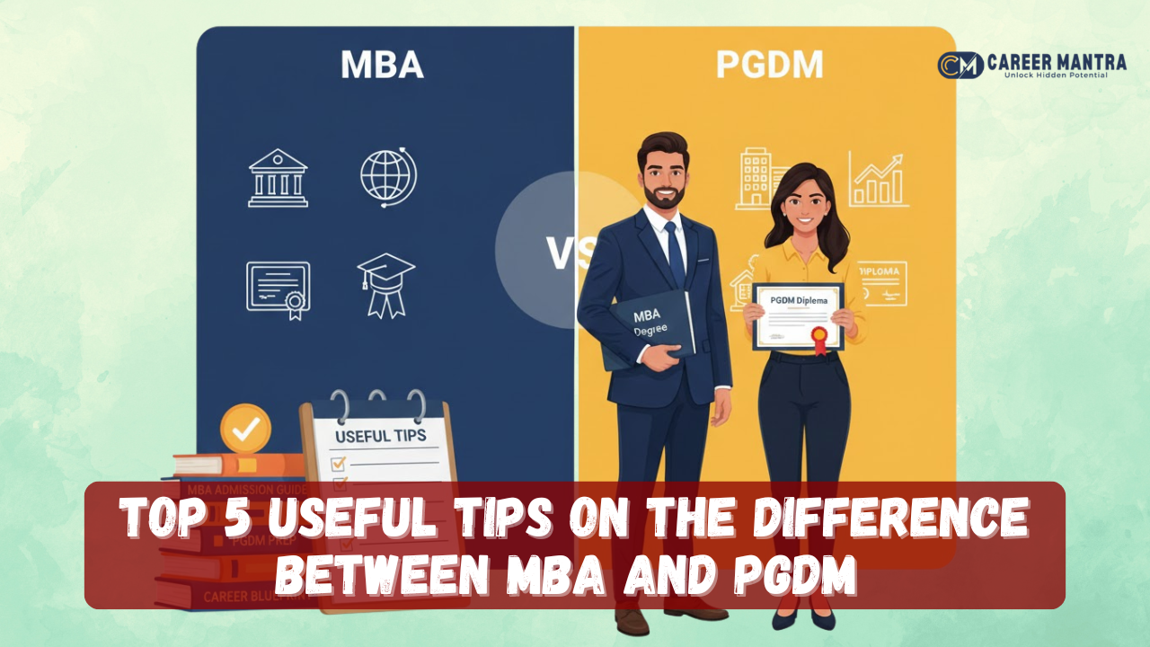 Top 5 Useful Tips on the Difference Between MBA and PGDM