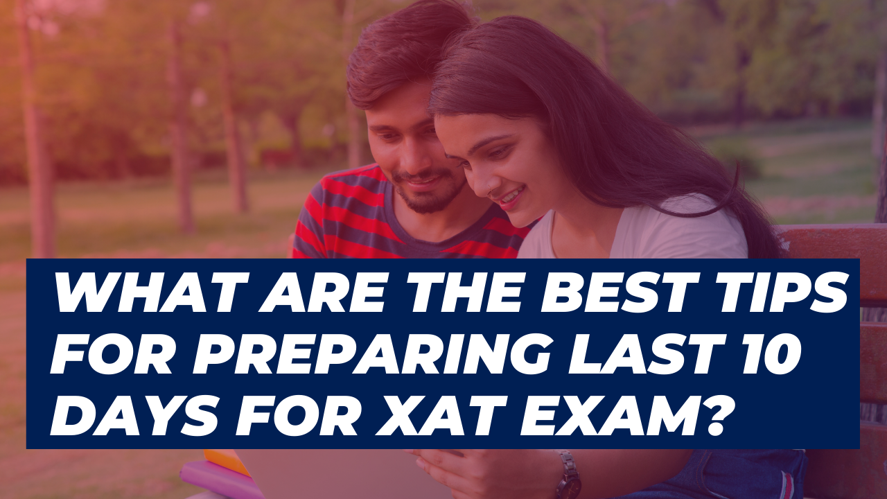 What are the best tips for preparing last 10 days for XAT Exam?