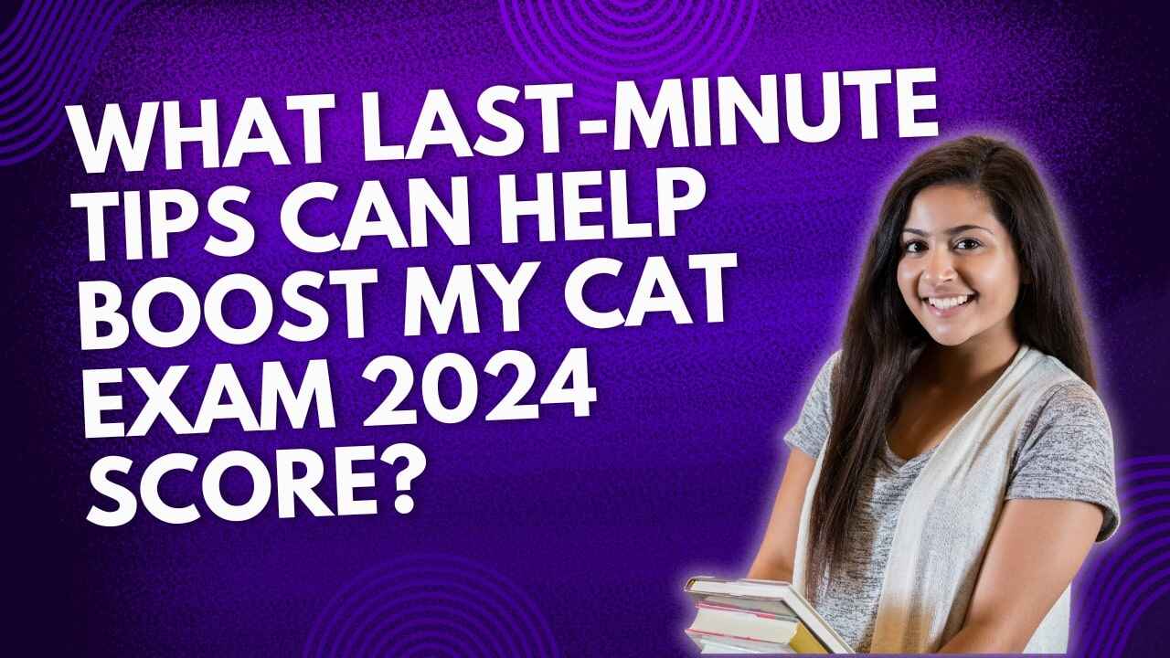 Last Minute Tips Boost For CAT Exam 2024