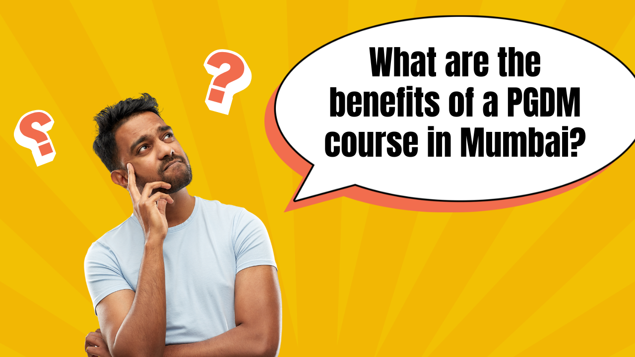 What are the benefits of a PGDM course in Mumbai?