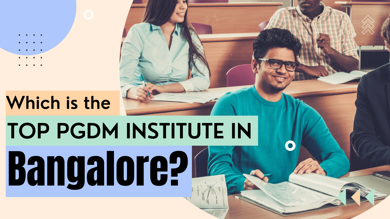 Which is the Top PGDM Institute In Bangalore?