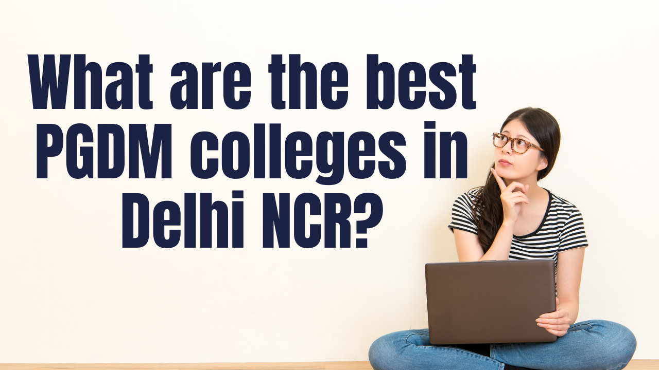 best PGDM colleges in Delhi NCR?