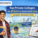 Top Private Colleges for B.Tech in Delhi NCR 2026 – Complete Admission Guide