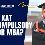 Is XAT Compulsory for MBA? Complete Guide: Eligibility, Scope, Colleges & More