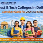 Best B.Tech Colleges in Delhi: Complete Guide for 2026Aspirants
