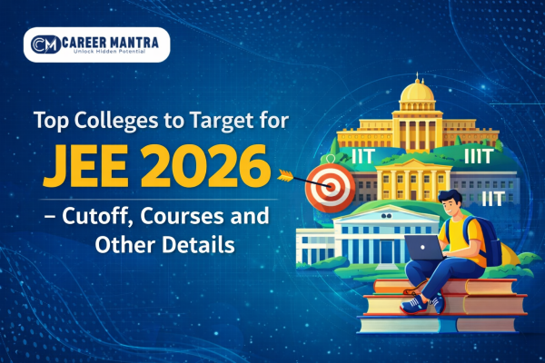 Top Colleges to Target for JEE 2026 – Cutoff, Courses and Other Details