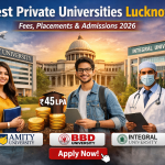 Best Private Universities Lucknow 2026 featuring Amity University, BBD University, and Integral University campuses with students, highlighting fees, placements up to ₹45 LPA, and admissions details with apply now call-to-action.
